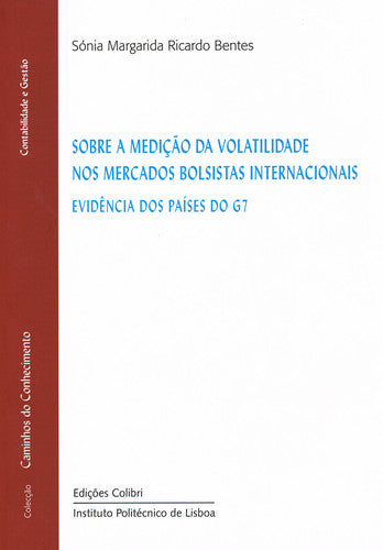  SOBRE A MEDIÇÃO DA VOLATILIDADE NOS MERCADOS BOLSISTAS INTERNACIONAIS -EVIDÊNCIA DOS PAÍSES DO G 7 