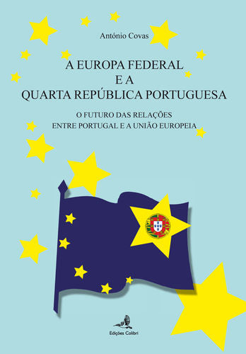  A Europa Federal e a Quarta República - O Futuro das Relações entre Portugal e a União Europeia 