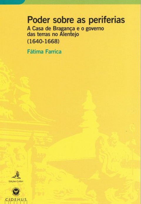  PODER SOBRE AS PERIFERIASA CASA DE BRAGANÇA E O GOVERNO DAS TERRAS NO ALENTEJO (1640-1668) 