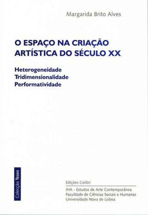  O ESPAÇO NA CRIAÇÃO ARTÍSTICA DO SÉCULO XX - HETEROGENEIDADE, TRIDIMENSIONALIDADE, PERFORMATIVIDADE 