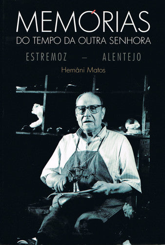  MEMÓRIAS DO TEMPO DA OUTRA SENHORAESTREMOZ: ALENTEJO 