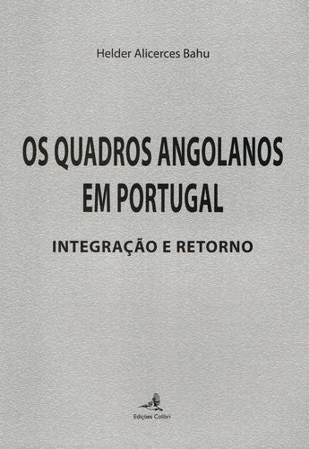  Os Quadros Angolanos em Portugal - Integração e Retorno 