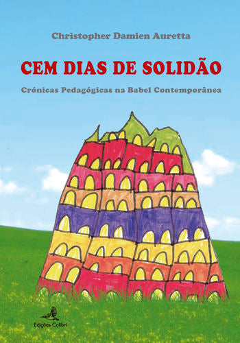  Cem Dias de Solidão - Crónicas Pedagógicas na Babel Contemporânea 