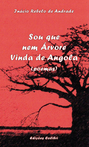  Sou que nem Árvore Vinda de Angola - (Poemas) 