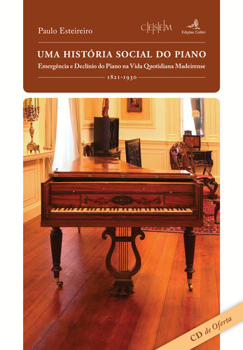  Uma História Social do Piano - Emergência e Declínio do Piano na Vida Quotidiana Madeirense 