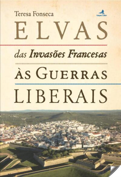  ELVAS DAS INVASÕES FRANCESAS ÁS GUERRAS LIBERAIS 