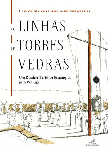  AS LINHAS DE TORRES VEDRAS: UM DESTINO TURISTICO ESTRATEGICO PARA PORTUGAL 
