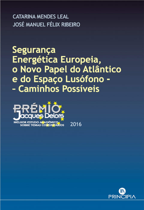  SEGURANÇA ENERGÉTICA EUROPEIA, O NOVO PAPEL DO ATLÂNTICO E DO ESPAÇO LUSÓFONO: CAMINHOS POSSÍVEIS 