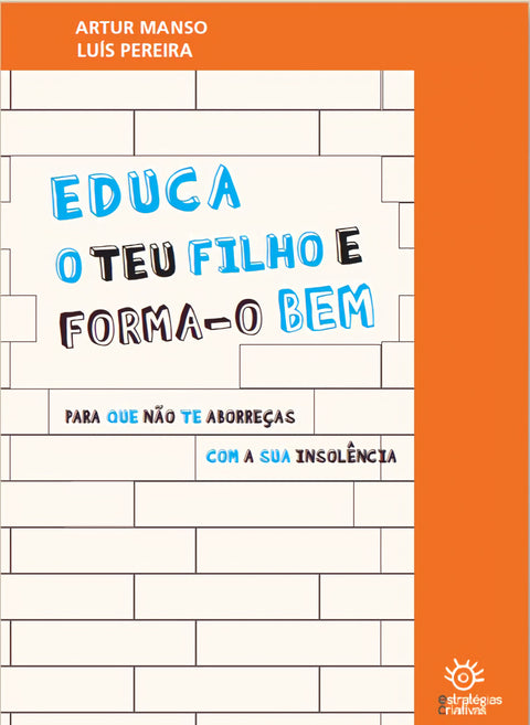  Educa o Teu Filho e Forma-o bem Para que não te aborreças com a sua insolência 