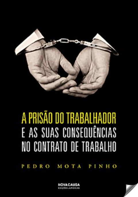  A PRISÃO DO TRABALHADOR E AS SUAS CONSEQUÊNCIAS NO CONTRATO DE TRABALHO 