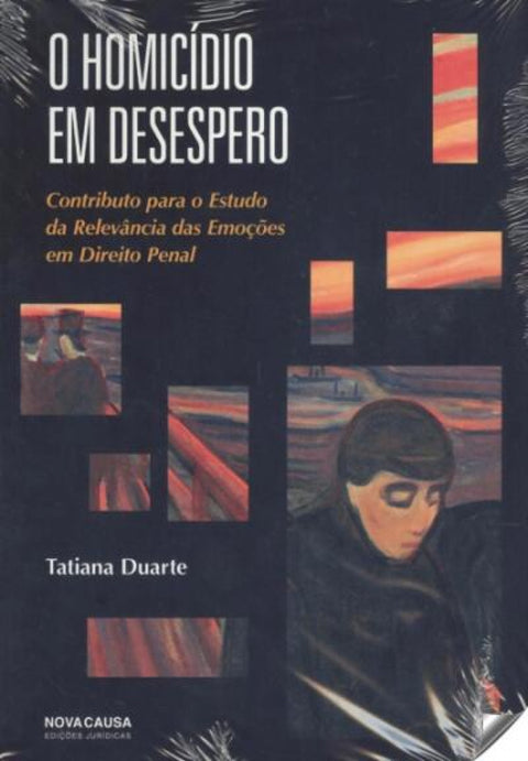  O HOMICÍDIO EM DESESPERO: CONTRIBUTO PARA O ESTUDO DA RELEVÂNCIA DAS EMOÇÕES EM DIREITO PENAL 