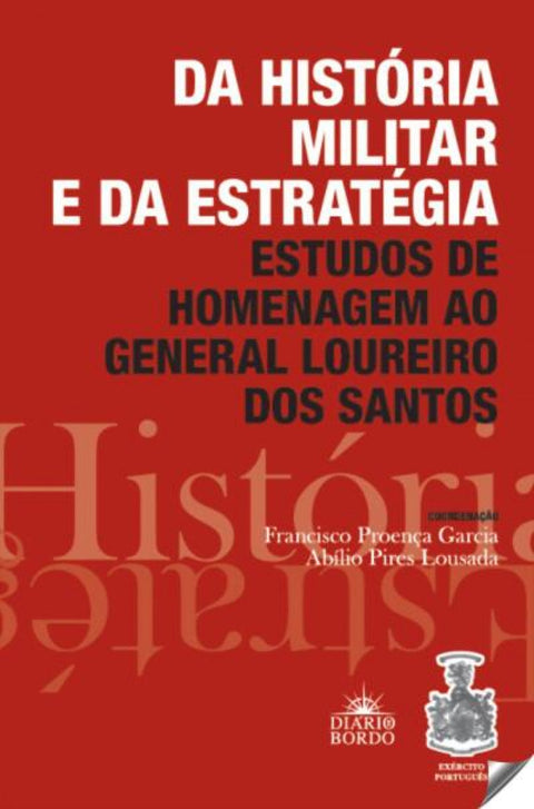  Da História Militar e da Estratégia - Estudos de Homenagem ao General Loureiro dos Santos 
