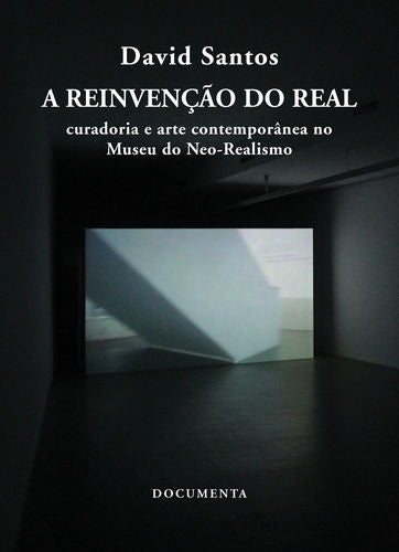  A REINVENÇÃO DO REAL - CURADORIA E ARTE CONTEMPORÂNEA NO MUSEU DO NEO-REALISMO 