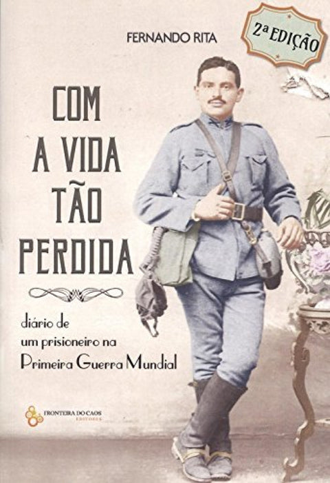  Com a vida tão perdida: diario de un prisioneiro na Primeira Guerra Mundial 