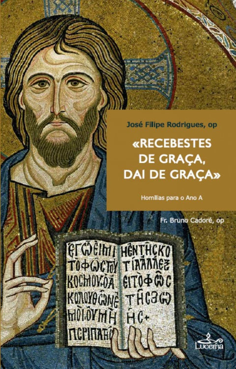  Recebestes de Graça Dai de Graça: Homilias para o Ano A 