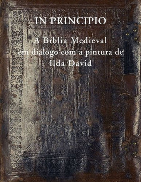  IN PRINCIPIO - A BÍBLIA MEDIEVAL EM DIÁLOGO COM A PINTURA DE ILDA DAVID 