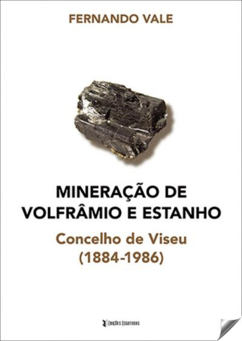  Mineração de Volfrâmio e Estanho. Concelho de Viseu (1884-1986) 