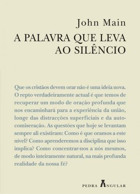  A PALAVRA QUE LEVA AO SILÊNCIO - UM MANUAL DE MEDITAÇÃO CRISTÃ 