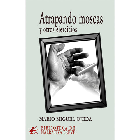  ATRAPANDO MOSCAS Y OTROS EJERCICIOS.(BIBL.NARRATIVA BREVE) 
