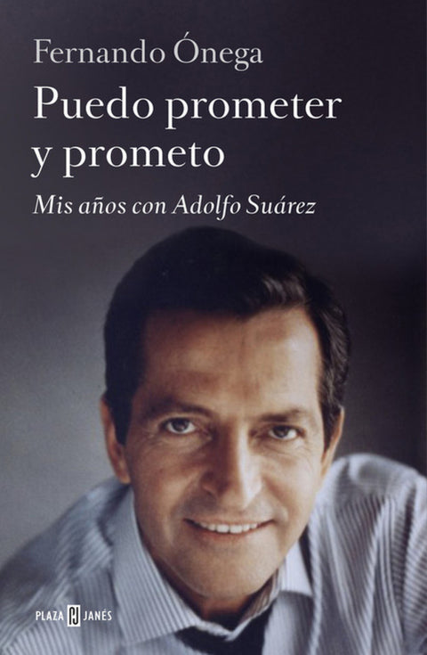  Puedo prometer y prometo:Mis años con Adolfo Suárez 