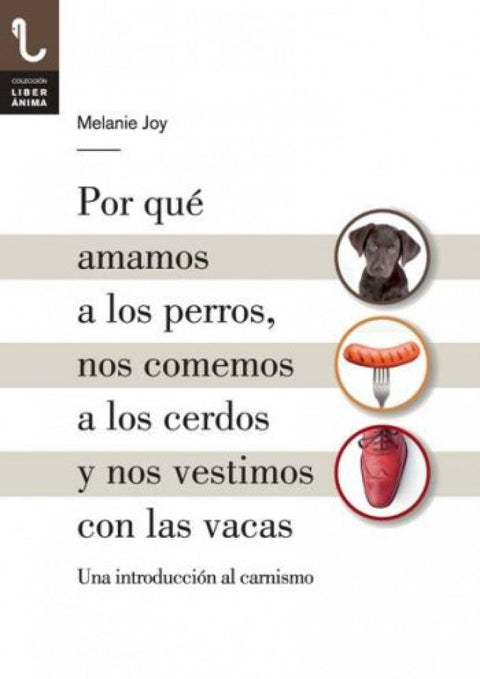  Por qué amamos perros, nos comemos cerdos y nos vestimos con las vacas 