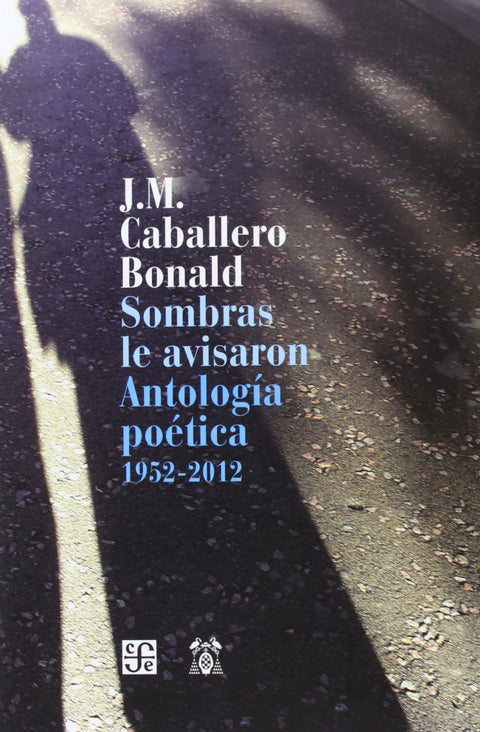  Sombras le avisaron. Antología Poética 1952-2012 