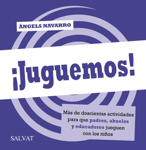  ¡Juguemos! Más de 200 juegos para que padres, abuelos y educadores 
