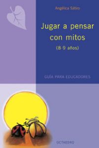  JUGAR A PENSAR CON MITOS.(8-9 AÑOS).GUIA PARA EDUCADORES. 