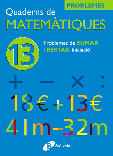  (CAT).QUADERNS MATEMATIQUES 13. PROBLEMES SUMAS I RESTAR 