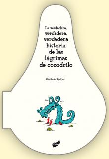  La verdadera, verdadera, verdadera historia de las lágrimas de cocodrilo 