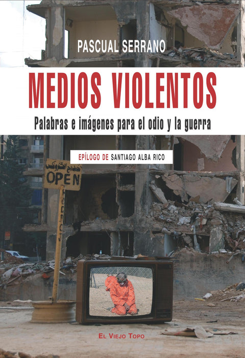  MEDIOS VIOLENTOS Palabras e imágenes para el odio y la guerra Epílogo de Santiag 