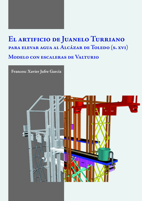  El artificio Juanelo Turriano para elevar agua al Alcazar de Toledo S.XVI 
