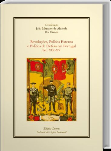  Revoluções, Pol¡tica Externa e Pol¡tica de Defesa em Portugal Séc. XIX-XX 