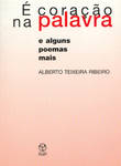 É Coração na Palavra e Alguns Poemas mais 