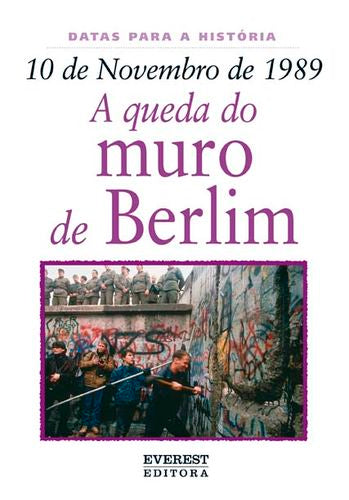  10 DE NOVEMBRO DE 1989: A QUEDA DO MURO DE BERLIM 