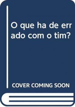  O que ha de errado com o tim? 
